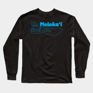 No Molokaʻi Mai Au Long Sleeve T-Shirt